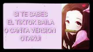 SI TE SABES EL TIKTOK BAILA O CANTA VERSION OTAKU