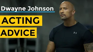 Dwayne Johnson Acting Advice