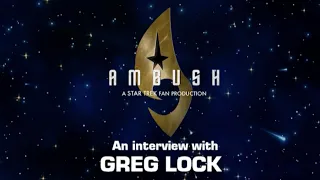 Fan Film Factor interview with GREG LOCK of "AMBUSH - A STAR TREK FAN PRODUCTION"