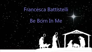 Be Born In Me - Francesca Battistelli (lyrics on screen) HD