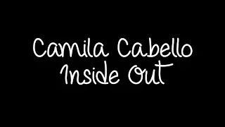 Camila Cabello - Inside Out Lyrics