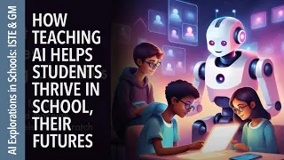 How Teaching AI Helps Students Thrive in School, Their Futures