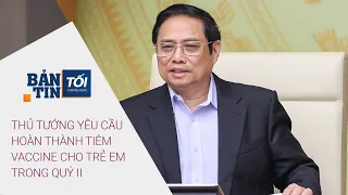 Bản tin tối 09/04/2022: Thủ tướng yêu cầu hoàn thành tiêm vaccine cho trẻ em trong quý II | VTC Now