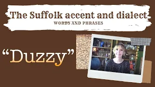 The Suffolk accent and dialect, East Anglia (16) 'Duzzy'