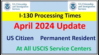 I-130 Processing Time April 2024 || Spouse, Parent Children & Sibling | All USCIS Service Centers