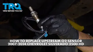 How to Replace Upstream O2 Sensor 2007-2014 Chevrolet Silverado 2500 HD