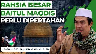Rahsia Besar Baitul Maqdis Perlu Dipertahan Oleh Umat Islam - Dato' Ustaz Muhamad Abdullah Amin