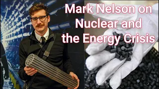 The Energy Crisis and Nuclear Power with Mark Nelson (Part 1 of 2)