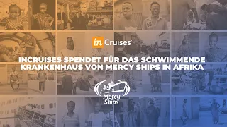 inCruises spendet für das schwimmende Krankenhaus von Mercy Ships in Afrika