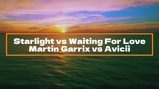 Martin Garrix vs Avicii - Starlight vs Waiting For Love  (Mashup)