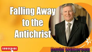 David Wilkerson - Falling Away to the Antichrist   Must Hear