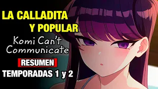 🌟ELLA ES Callaita Hermosa y Popular | KOMI CAN’T COMMUNICATE | Temporadas 1 y 2 | RESUMENES DE ANIME