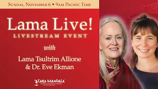 Lama Live! November 6, 2022 with Lama Tsultrim Allione and Eve Ekman, Ph.D., MSW