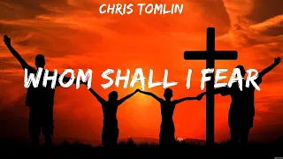 Chris Tomlin - Whom Shall I Fear (Lyrics) Hillsong Worship, Chris Tomlin