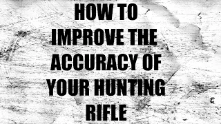 How to improve a hunting rifles accuracy