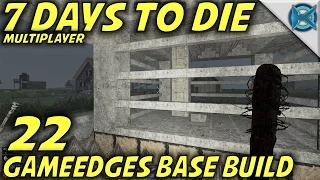 7 Days to Die | EP 22 | GameEdges Base Build | Multiplayer w/GameEdged Let's Play | Alpha 15 (S17)