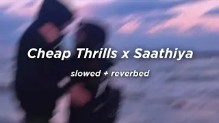 Cheap Thrills x Saathiya (slowed + reverbed)