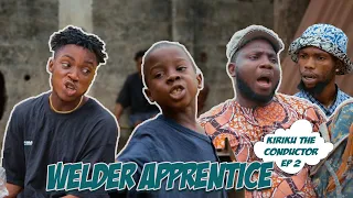 WELDER APPRENTICE - KIRIKU THE CONDUCTOR Episode 2 | KIRIKU | BOODA NURU | YEMI ELESHO | PAPA EMEKA