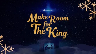 “Make Room For The King” (Luke 2:4-7) Pastor Mel Caparros December 24, 2023 Sunday Service