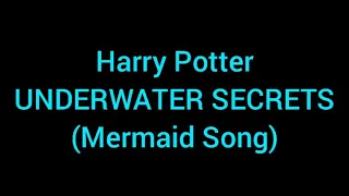 Harry Potter - Underwater Secrets (Mermaid Song)