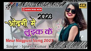 odhani me luik ke new nagpuri song singer ignesh kumar dj remix 2023