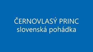 ČERNOVLASÝ PRINC audio pohádky SLOVENSKÉ POHÁDKY ČESKY princ outsider se musí sám prosadit a obhájit