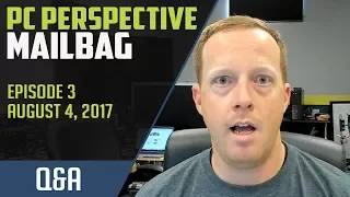 PCPer Mailbag #3 - 8/4/2017