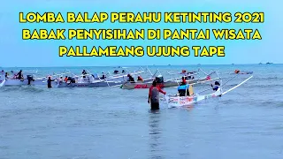 LOMBA BALAP PERAHU KETINTING 2021 ~ BABAK PENYISIHAN ~ PALLAMEANG UJUNG TAPE KAB. PINRANG