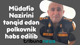 Müdafiə Nazirini tənqid edən polkovnik həbs edilib