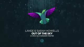 Lange & Sarah Howells - Out Of The Sky (Chris Schweizer Remix)