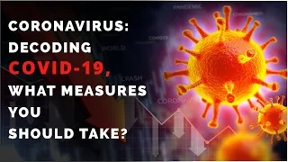 Coronavirus: Decoding COVID-19, What Measures You Should Take?