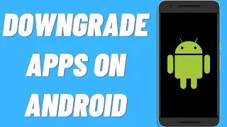 How To Downgrade Apps On Android