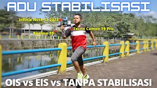 ADU STABILISASI Video OIS vs EIS vs Tanpa Stabilisasi! Camon 19 Pro vs Note 12 2023 vs Realme 10!