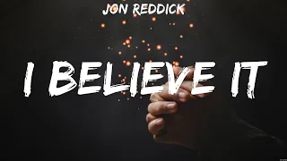 I Believe It - Jon Reddick (Lyrics) - Love Me Like I Am, I See Grace, For The Love Of God