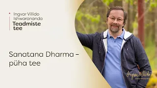 Ingvar Villido Ishwarananda: “Sanatana Dharma – püha tee”