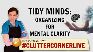 Tidy Minds: Organizing for Mental Clarity with Angela Brown and Jane Stoller