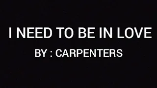 I NEED TO BE IN LOVE (LYRICS) - CARPENTERS