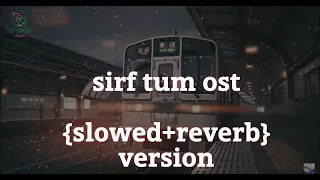Sirf Tum | OST  {slowed+reverb} | Shani Arshad |  [English Subtitles] | the music creator