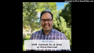 Ep68 Teaching ESL in China w/ Kevin Forslund