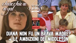 DIANA NON FU UNA BUONA MADRE? + LE AMBIZIONI DI CAROLE MIDDLETON E ALTRE CHIACCHIERE ROYAL