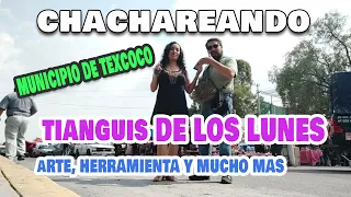 CHACHAREANDO Tianguis del Lunes en TEXCOCO Arte Herramientas y mucho MAS