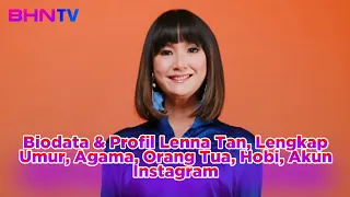 TERBARU! Biodata & Profil Lenna Tan, Lengkap Umur, Agama, Orang Tua, Hobi, Akun Instagram