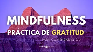 MINDFULNESS ~ PRÁCTICA DE GRATITUD | Comenzar el día| Mindful Science ~ MEDITACION GUIADA