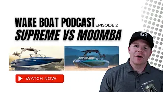 Supreme Boats Vs Moomba Boats - The Wake Boat Podcast Ep. 2