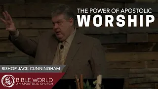 The Power Of Apostolic Worship | Bishop Jack Cunningham