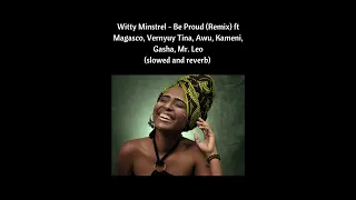 Witty Minstrel  -Be Proud Remix ft Magasco, Vernyuy Tina, Awu, Kameni, Gasha, Mr  Leo (slowed)