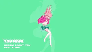 Tsu Nami - Dream About You (feat. Luma)