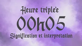 🌸 HEURE TRIPLEE 00h05 - Signification et Interprétation angélique