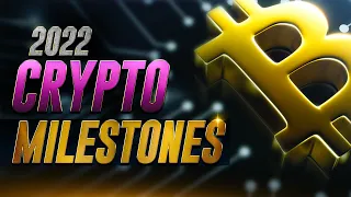 2022 Crypto Milestones That You DON'T Want To MISS