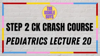 USMLE Guys Step 2 CK Crash Course: Pediatrics Lecture 20